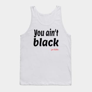 you aint black Tank Top